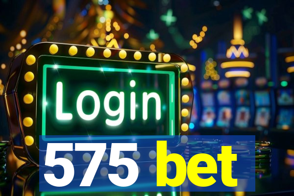 575 bet